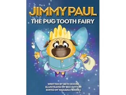 Livro Jimmy Paul The Pug Tooth Fairy De Beth Roose (inglês - Capa Dura)