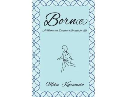 Livro Born A Mother And Daughters Struggle For Life De Mika Kuramoto (inglês)