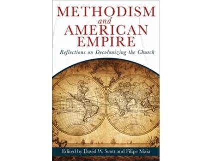 Livro Methodism and American Empire Reflections on Decolonizing the Church de Scott, David W et al. (Inglês)