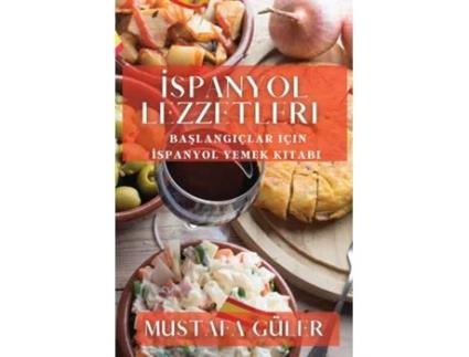 Livro Ispanyol Lezzetleri Baslangiçlar için Ispanyol Yemek Kitabi de Mustafa Güler (Inglês)