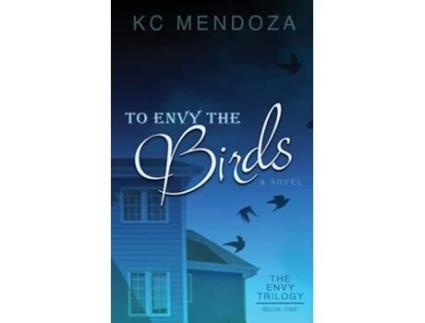 Livro To Envy The Birds De K C Mendoza (inglês)