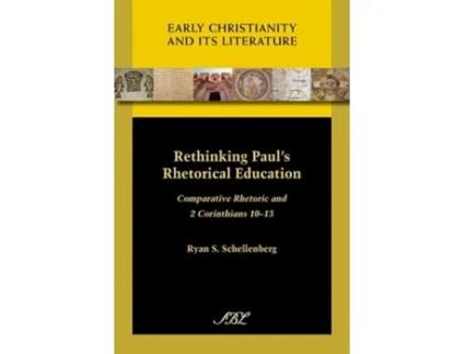 Livro Rethinking Pauls Rhetorical Education Comparative Rhetoric And 2 Corinthians 10-13 De Ryan S Schellenberg (inglês)