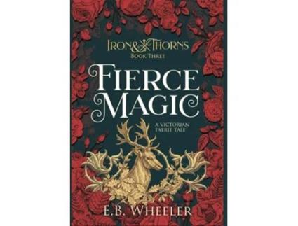 Livro Fierce Magic A Victorian Faerie Tale de EB Wheeler (Inglês)