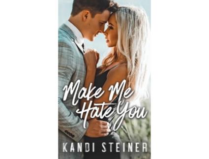 Livro Make Me Hate You de Kandi Steiner (Inglês - Capa Dura)