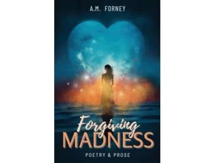 Livro Forgiving Madness A Collection of Poetry and Prose de AM Forney (Inglês)