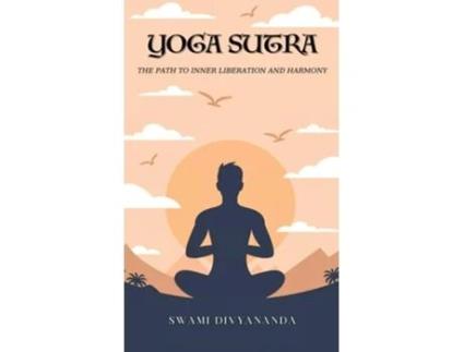 Livro The Yoga Sutras The Path to Inner Liberation and Harmony de Swami Divyananda e Hindu Philosophy Council (Inglês - Capa Dura)