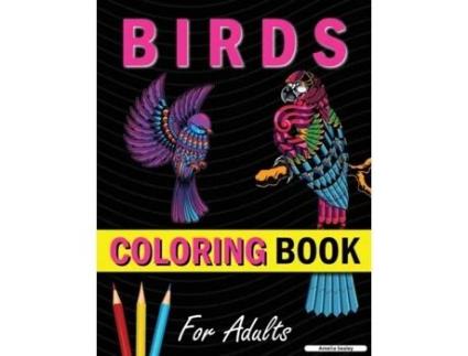 Livro Amazing Birds Adult Coloring Book Beautiful Birds Coloring Book For Relaxation And Stress Relief De Amelia Sealey (inglês)