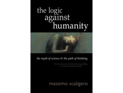 Livro Logic Against Humanity The Myth of Science and the Path of Thinking de Massimo Scaligero (Inglês)