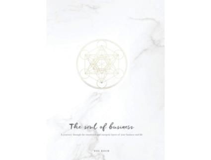 Livro The Soul Of Business A Journey Through The Emotional And Energetic Layers Of Your Business And Life De Eos Koch (inglês - Capa Dura)
