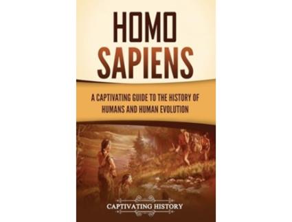 Livro Homo Sapiens A Captivating Guide to the History of Humans and Human Evolution de Captivating History (Inglês - Capa Dura)