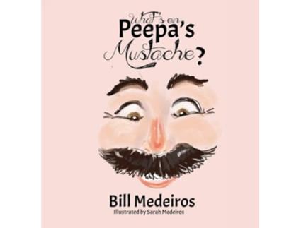Livro Whats on Peepas Mustache? de Bill Medeiros (Inglês - Capa Dura)