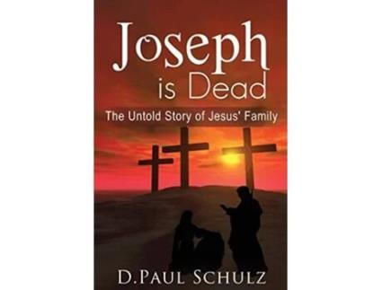 Livro Joseph Is Dead The Untold Story Of Jesus Family De D Paul Schulz (inglês)