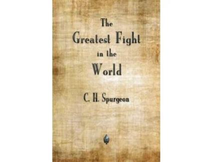 Livro The Greatest Fight In The World De Charles H Spurgeon (inglês)