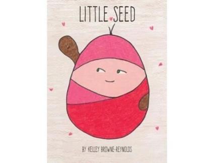 Livro Little Seed de Kelley Browne-Reynolds (Inglês - Capa Dura)