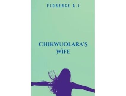 Livro CHIKWUOLARAS WIFE de AJ FLORENCE (Inglês)