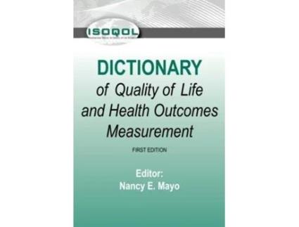 Livro ISOQOL Dictionary of Quality of Life and Health Outcomes Measurement de Nancy E Mayo PhD (Inglês)
