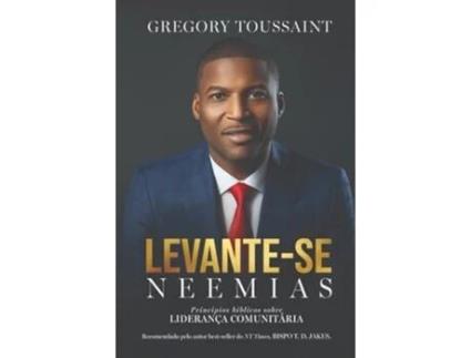 Livro Levante-se Neemias Princípios bíblicos sobre liderança comunitária de Gregory Toussaint (Português)