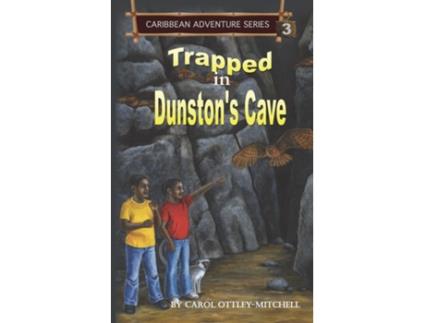 Livro Trapped In Dunstons Cave Caribbean Adventure Series Book 3 De Carol Ottley-mitchell (inglês)