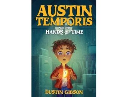 Livro Austin Temporis And The Hands Of Time De Dustin Gibson (inglês)