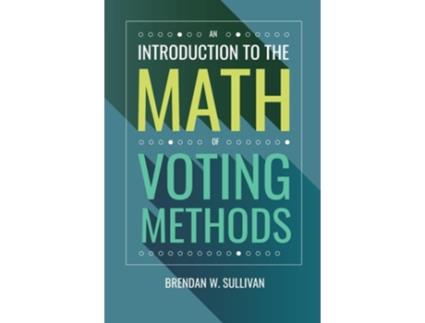 Livro An Introduction to the Math of Voting Methods de Dr Brendan W Sullivan (Inglês)