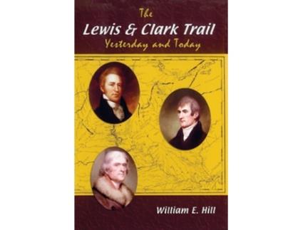Livro The Lewis and Clark Trail Yesterday and Today de William E Hill (Inglês)