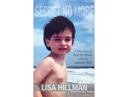 Livro Secret No More A True Story Of Hope For Parents With An Addicted Child De Lisa Hillman (inglês - Capa Dura)