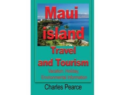 Livro Maui Island Travel And Tourism Vacation, Holiday, Environmental Information De Pearce Charles (inglês)