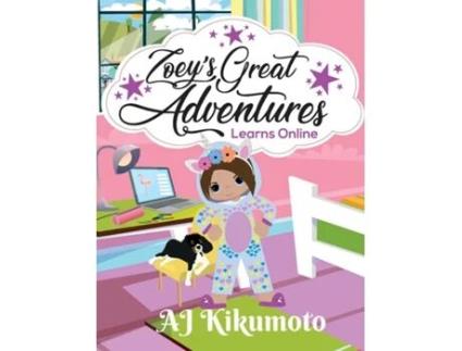 Livro Zoeys Great Adventures - Learns Online Navigating New Challenges Of Virtual Learning In A World Pandemic De Aj Kikumoto (inglês)