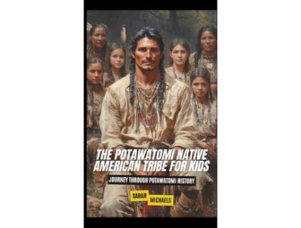 Livro The Potawatomi Native American Tribe For Kids Journey into Potawatomi Culture de Sarah Michaels (Inglês)