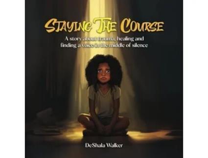 Livro Staying the Course A story about trauma, healing and finding a voice in the middle of silence. de DeShala Walker (Inglês)