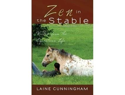 Livro Zen In The Stable Wisdom From The Equestrian Life De Laine Cunningham (inglês)