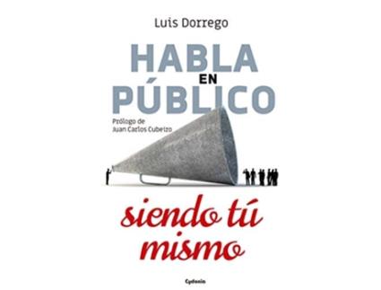 Livro Habla En Público Siendo Tú Mismo Da Editorial Cydonia Ediciones, S.l. De Luis Dorrego Funes (espanhol)