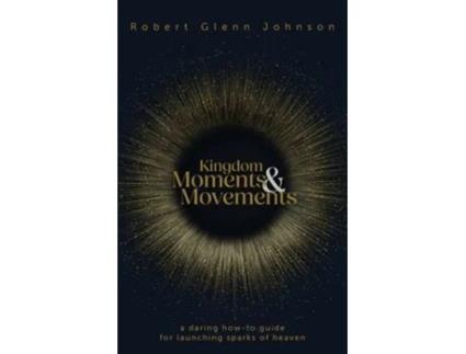 Livro Kingdom Moments And Movements De Robert Glenn Johnson (inglês)
