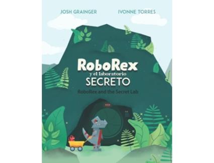 Livro Roborex Y El Laboratorio Secreto/roborex And The Secret Lab De Josh Grainger (espanhol)