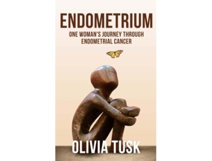 Livro Endometrium One Womans Journey Through Endometrial Cancer de Olivia Tusk (Inglês)