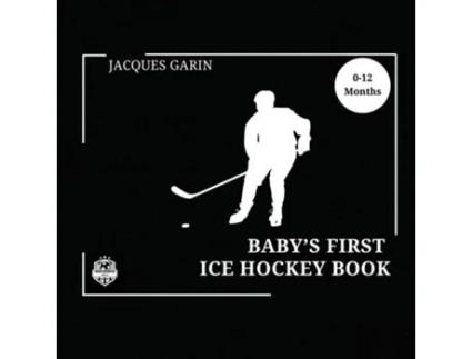 Livro Babys First Ice Hockey Book Black and White High Contrast Baby Book 0-12 Months on Hockey de Jacques Garin (Inglês)