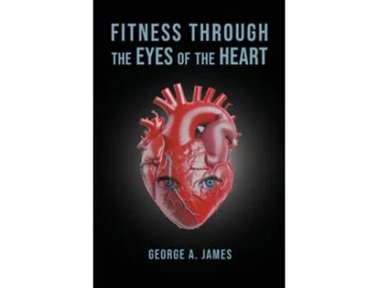 Livro Fitness Through the Eyes of the Heart de George A James (Inglês)