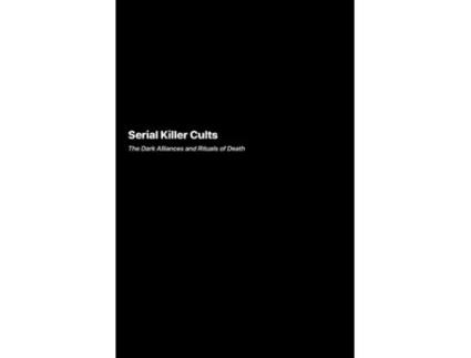 Livro Serial Killer Cults The Dark Alliances and Rituals of Death de Carlos Mendoza (Inglês)