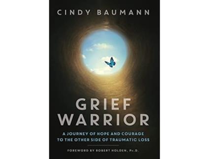 Livro Grief Warrior A Journey Of Hope And Courage To The Other Side Of Traumatic Loss De Cindy Baumann (inglês - Capa Dura)