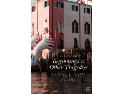 Livro Beginnings Amp Other Tragedies De Ilaria Boffa (inglês)