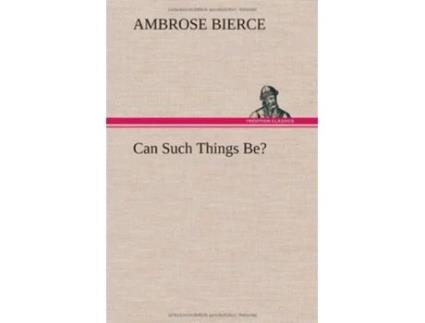 Livro Can Such Things Be? De Ambrose Bierce (inglês - Capa Dura)