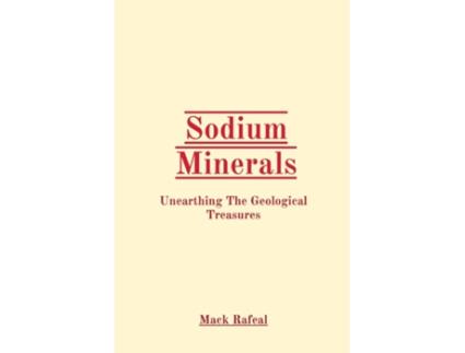 Livro Sodium Minerals Unearthing The Geological Treasures de Mack Rafeal (Inglês)