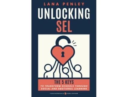 Livro Unlocking SEL The 5 Keys to Transform Schools Through Social Emotional Learning de Lana Penley (Inglês)