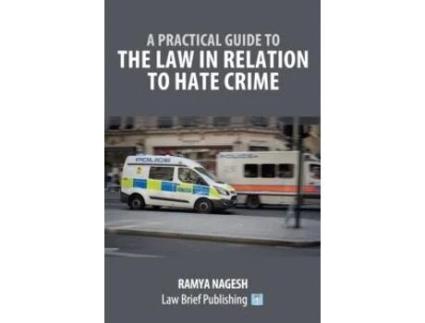 Livro A Practical Guide To The Law In Relation To Hate Crime De Ramya Nagesh (inglês)