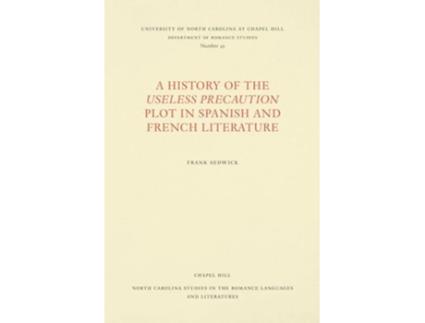 Livro A History Of The Useless Precaution Plot In Spanish And French Literature De Frank Sedwick (inglês)
