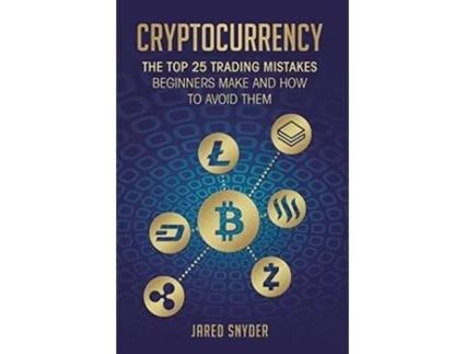 Livro Cryptocurrency The Top 25 Trading Mistakes Beginners Make And How To Avoid Them De Jared Snyder (inglês)