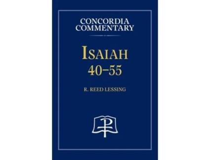 Livro Isaiah 40-55 - Concordia Commentary de R Reed Lessing (Inglês - Capa Dura)