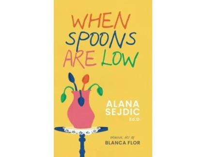 Livro When Spoons Are Low de Alana Sejdic (Inglês)