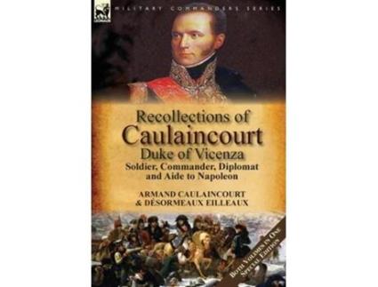 Livro Recollections Of Caulaincourt, Duke Of Vicenza De Armand-augustin-louis Caulaincourt E Désormeaux Eilleaux (inglês - Capa Dura)