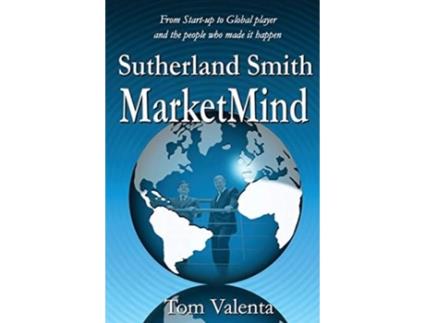 Livro Sutherland Smith Marketmind From Start-up To Global Player And The People Who Made It Happen. De Tom Valenta (inglês)